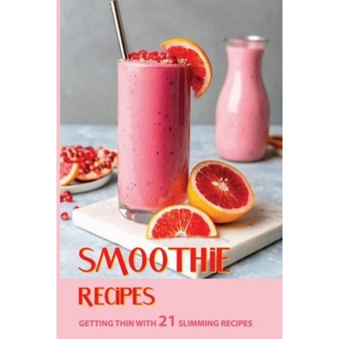 Smoothie Recipes: Getting Thin With 21 Slimming Recipes: Protein Smoothie Recipes Paperback, Independently Published, English, 9798743243273