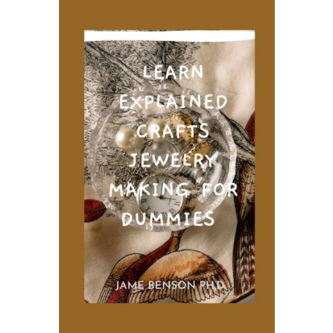 (영문도서) Learn Explained Crafts Jewelry Making For Dummies: Materials Evеrу Jеwk... Paperback, Independently Published, English, 9798515797232