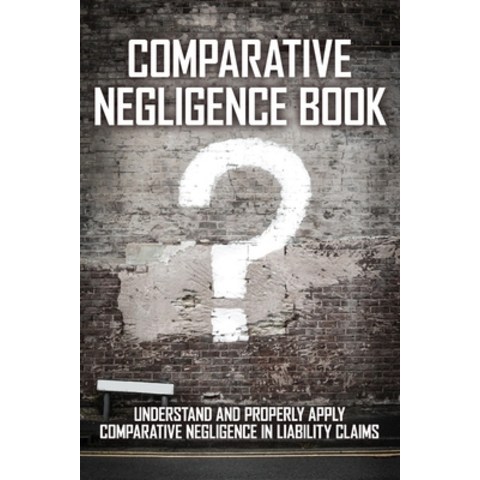 (영문도서) Comparative Negligence Book: Understand And Properly Apply Comparative Negligence In Liabilit... Paperback, Independently Published, English, 9798723248069