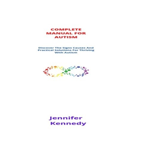 (영문도서) Complete Manual For Autism: Discover The Signs Causes And Practical Solutions For Thriving Wi... Paperback, Independently Published, English, 9798504655697