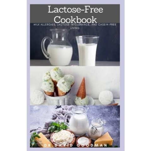 Lactose-Free Cookbook: Quick and Easy Delicious Lactose Free Cookbook Includes Milk Allergies Lacto... Paperback, Independently Published