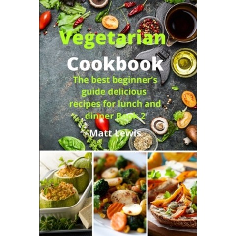 (영문도서) Vegetarian Cookbook: The best beginners guide delicious recipes for lunch and dinner Book 2 Paperback, Emakim Ltd, English, 9781914574795