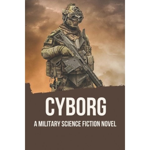 (영문도서) Cyborg: A Military Science Fiction Novel: Science Fiction Novels Paperback, Independently Published, English, 9798519019729