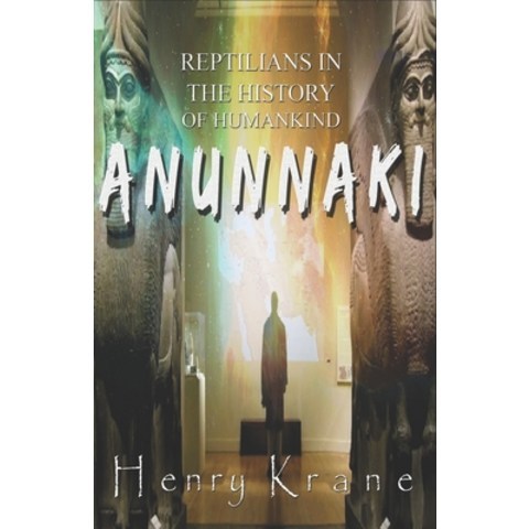 Anunnaki: Reptilians in the History of Humankind Paperback, Independently Published, English, 9798643039532