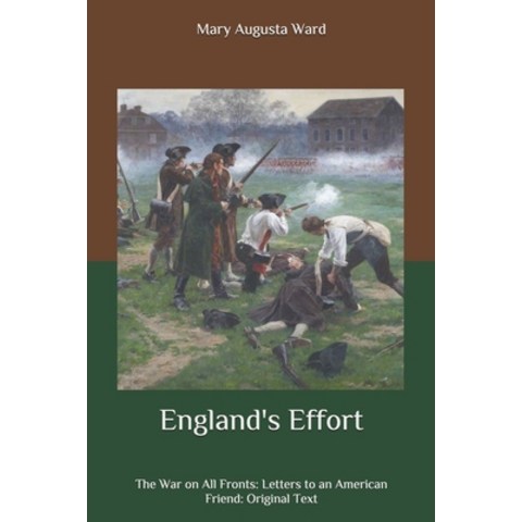 Englands Effort: The War on All Fronts: Letters to an American Friend: Original Text Paperback, Independently Published