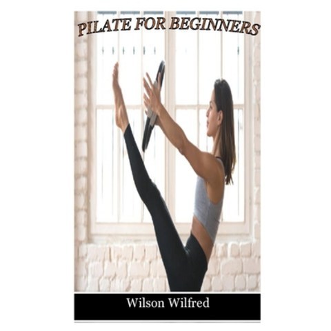 (영문도서) Pilates for Beginners: A step by step practical guides to Pilates for beginners Paperback, Independently Published, English, 9798506973539