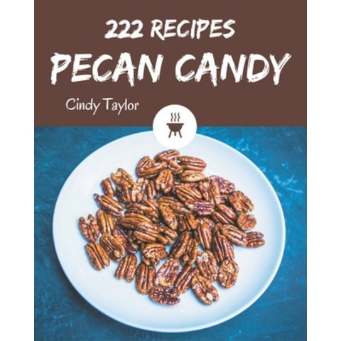 222 Pecan Candy Recipes: A Pecan Candy Cookbook from the Heart! Paperback, Independently Published, English, 9798573329031