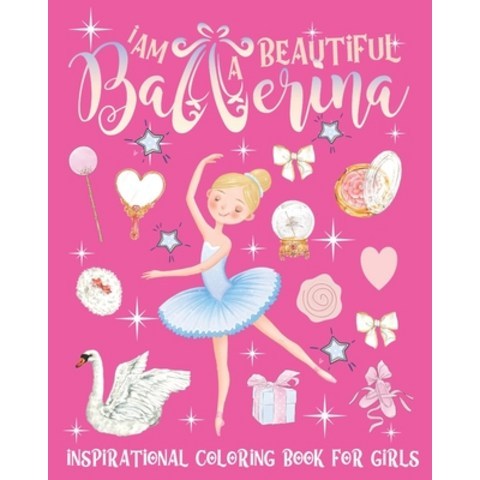 I Am A Beautiful Ballerina. Inspirational Coloring Book For Girls: Motivational Activity Book For Gi... Paperback, Independently Published, English, 9798557510394