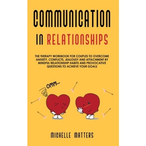Communication in Relationships: The Therapy Workbook for Couples to Overcome Anxiety Conflicts Jea... Hardcover, Bamith Ltd, English, 9781914091360