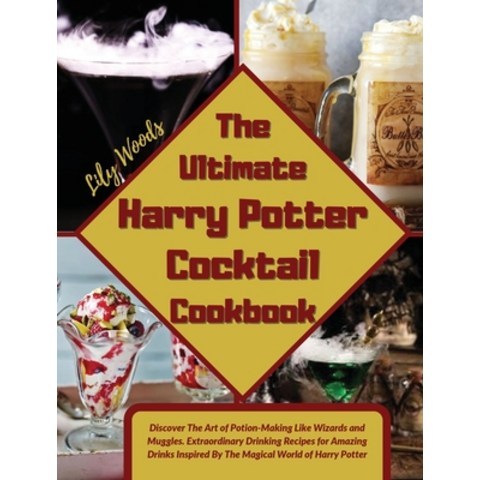 (영문도서) The Ultimate Harry Potter Cocktail Cookbook: Discover The Art of Potion-Making Like Wizards a... Hardcover, Lily Woods, English, 9781914136801
