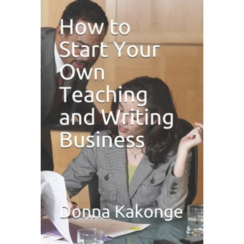 (영문도서) How to Start Your Own Teaching and Writing Business Paperback, Independently Published, English, 9798518637320