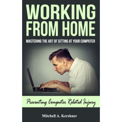 (영문도서) Working from Home: Mastering the Art of Sitting at Your Computer Paperback, Vital Health Publishing, English, 9780999516553