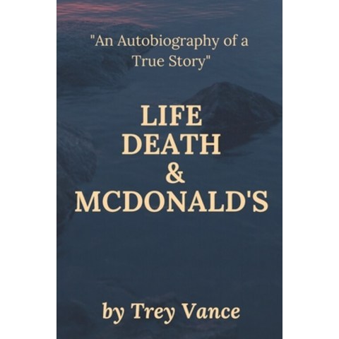 (영문도서) Life Death & McDonalds: The Autobiography of a True Story Paperback, Independently Published, English, 9798749566420