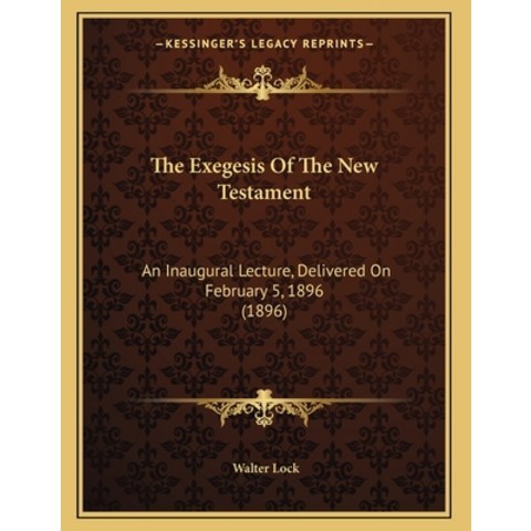 The Exegesis Of The New Testament: An Inaugural Lecture Delivered On February 5 1896 (1896) Paperback, Kessinger Publishing, English, 9781165643035