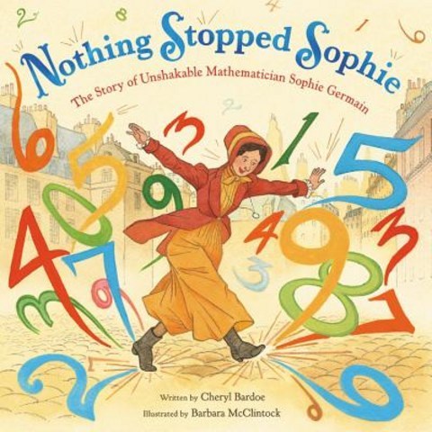 Nothing Stopped Sophie: The Story of Unshakable Mathematician Sophie Germain Hardcover, Little, Brown Books for You..., English, 9780316278201