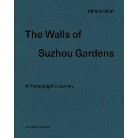Hélène Binet: The Walls of Suzhou Gardens: A Photographic Journey Hardcover, Lars Muller Publishers, English, 9783037786604