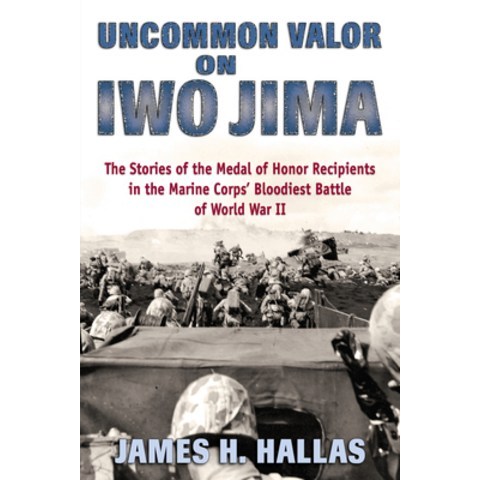 Uncommon Valor on Iwo Jima: The Stories of the Medal of Honor Recipients in the Marine Corps Bloodi... Paperback, Stackpole Books