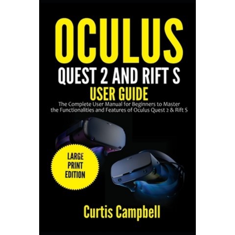 Oculus Quest 2 and Rift S User Guide: The Complete User Manual for Beginners to Master the Functiona... Paperback, Independently Published, English, 9798713710187