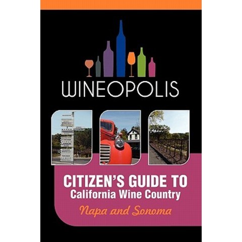 Citizens Guide to California Wine Country: Napa and Sonoma (Wineopolis) Paperback, Wineopolis Press