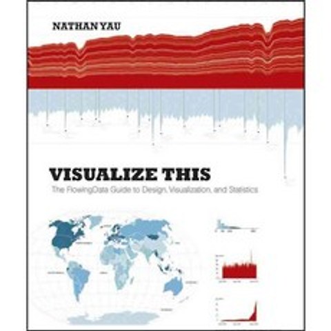 Visualize This: The FlowingData Guide to Design Visualization and Statistics, John Wiley & Sons Inc
