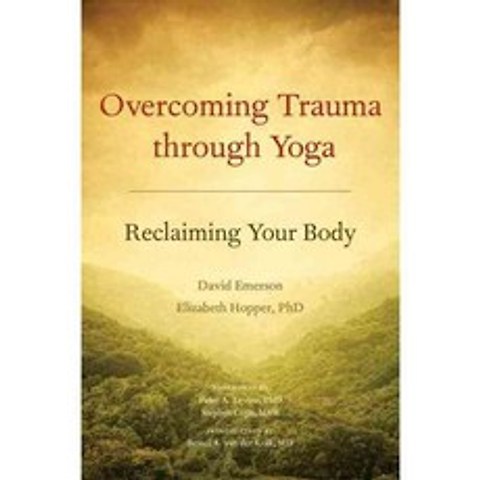 Overcoming Trauma Through Yoga: Reclaiming Your Body, North Atlantic Books