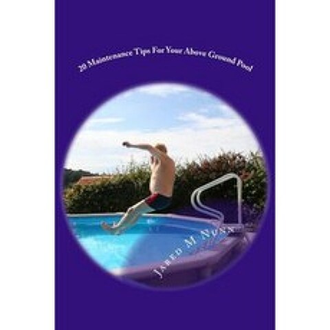 20 Maintenance Tips for Your Above Ground Pool Paperback, Createspace
