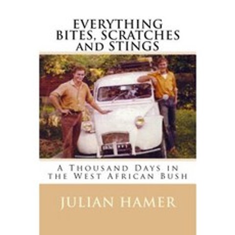 Everything Bites Scratches and Stings: A Thousand Days in the West African Bush Paperback, Julian Hamer