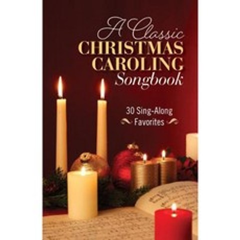 A Classic Christmas Caroling Songbook: 30 Sing Along Favorites Paperback, Hendrickson Publishers