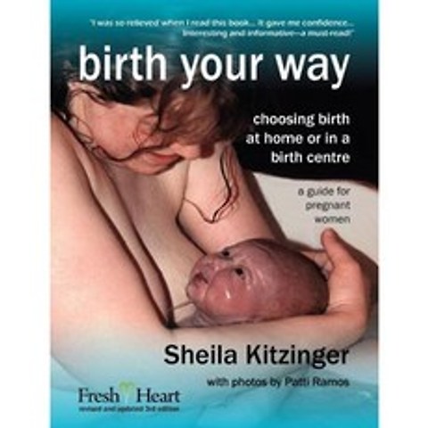 Birth Your Way: Choosing Birth at Home or in a Birth Centre Paperback, Fresh Heart Publishing