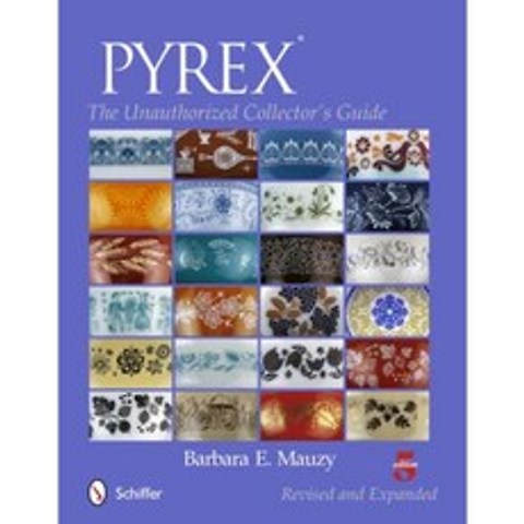 Pyrex: The Unauthorized Collectors Guide Paperback, Schiffer Publishing