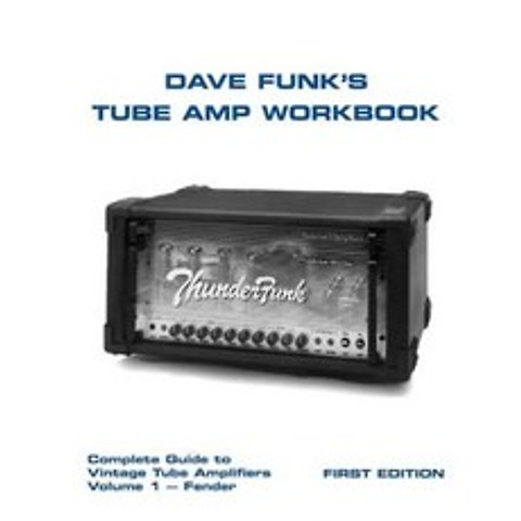 Dave Funks Tube Amp Workbook: Complete Guide to Vintage Tube Amplifiers Volume 1 - Fender Paperback, Createspace Independent Publishing Platform