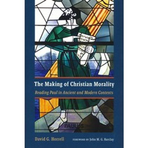 Making of Christian Morality : Reading Paul in Ancient and Modern Contexts, EerdmansPublishingCo