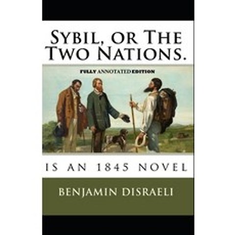 (영문도서) Sybil or The Two Nations By Benjamin Disraeli (Fully Annotated Edition) Paperback, Independently Published, English, 9798503065794