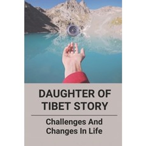 (영문도서) Daughter Of Tibet Story: Challenges And Changes In Life: Tibetan WomenS Association Paperback, Independently Published, English, 9798515534257