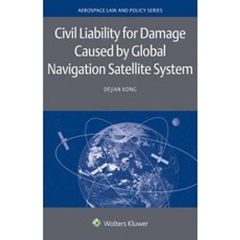 (영문도서) Civil Liability for Damage Caused by Global Navigation Satellite System Hardcover, Kluwer Law International, English, 9789403511719