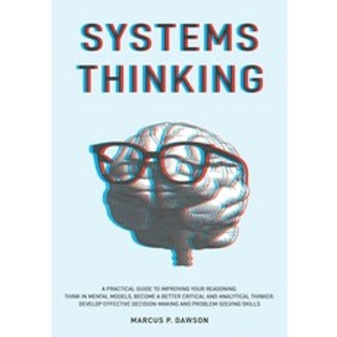 (영문도서) Systems Thinking: A Practical Guide to Improving Your Reasoning. Think in Mental Models Beco... Paperback, Marcus P. Dawson, English, 9781914040108