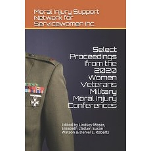 Select Proceedings from the 2020 Women Veterans Military Moral Injury Conferences Paperback, Independently Published, English, 9798595164405