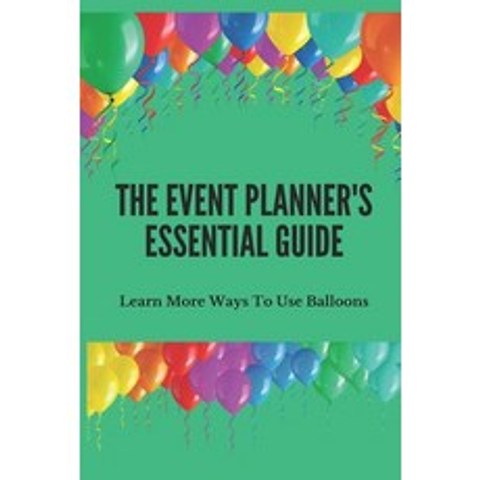 (영문도서) The Event Planners Essential Guide: Learn More Ways To Use Balloons: Create Events With Ball... Paperback, Independently Published, English, 9798503254273