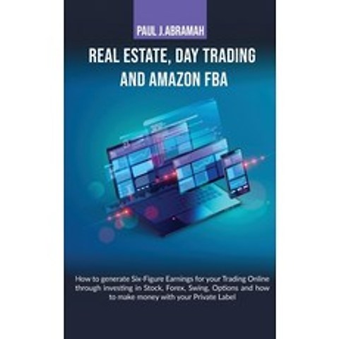 Real Estate Day Trading and Amazon Fba How to: How to Generate Six-Figure Earnings for Your Trading... Hardcover, Paul J. Abramah, English, 9781801768795