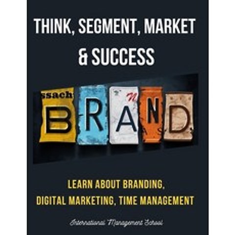 (영문도서) Think Segment Brand Market and Success: Study the Start-up process from Scratch. Learn abo... Paperback, Independently Published, English, 9798503135886