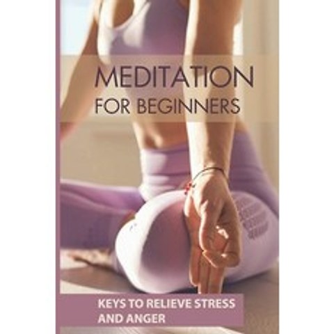 (영문도서) Meditation For Beginners: Keys To Relieve Stress And Anger: Spiritual Meditation Paperback, Independently Published, English, 9798517832528