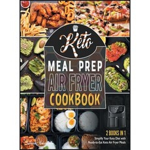 Keto Meal Prep Air Fryer Cookbook [2 in 1]: Simplify Your Keto Diet with Ready-to-Eat Keto Air Fryer... Hardcover, Cook for Love, English, 9781801843997