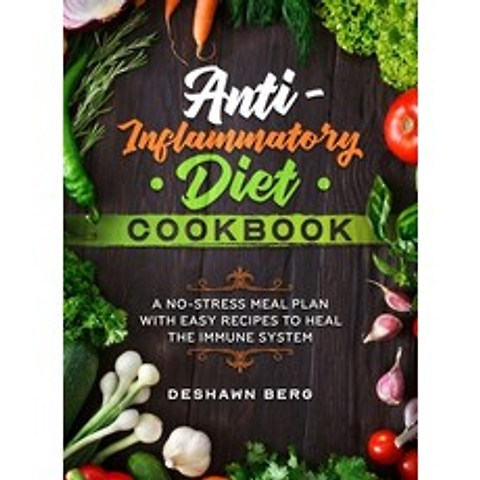 (영문도서) Anti-Inflammatory Diet Cookbook: A No-Stress Meal Plan with Easy Recipes to Heal the Immune S... Hardcover, Deshawn Berg, English, 9781803009766