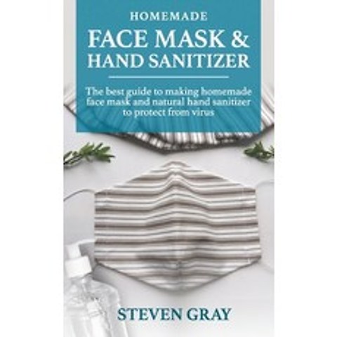Homemade And Sanitizer & Face Mask: 2 BOOK IN 1: Everything You Need to Protect Yourself & Your Fami... Paperback, Independently Published
