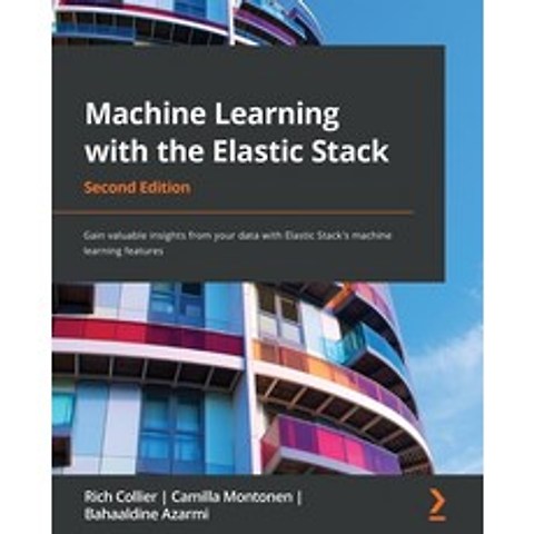 (영문도서) Machine Learning with the Elastic Stack - Second Edition: Gain valuable insights from your da... Paperback, Packt Publishing, English, 9781801070034