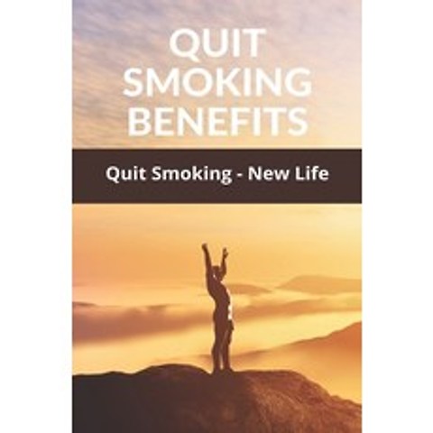 (영문도서) Quit Smoking Benefits: Quit Smoking - New Life: Quitting Smoking Before 30 Paperback, Independently Published, English, 9798728623335