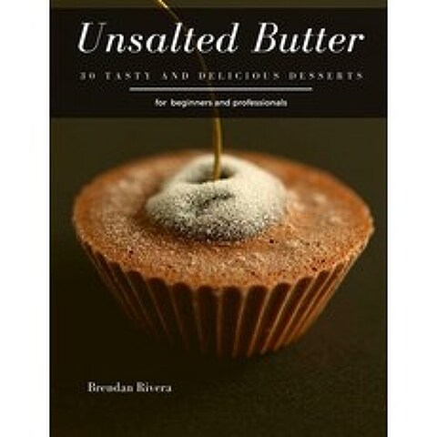 Unsalted Butter: 30 tasty and delicious Desserts Paperback, Independently Published