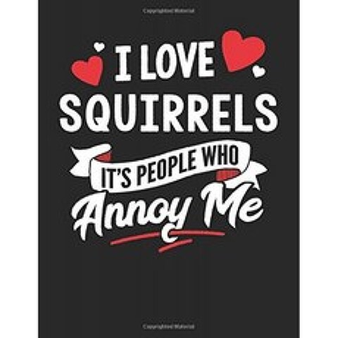 나는 다람쥐를 사랑한다 나를 괴롭히는 사람이다 : 8.5x11 Squirrels Notebook Journal College는 남성과, 단일옵션