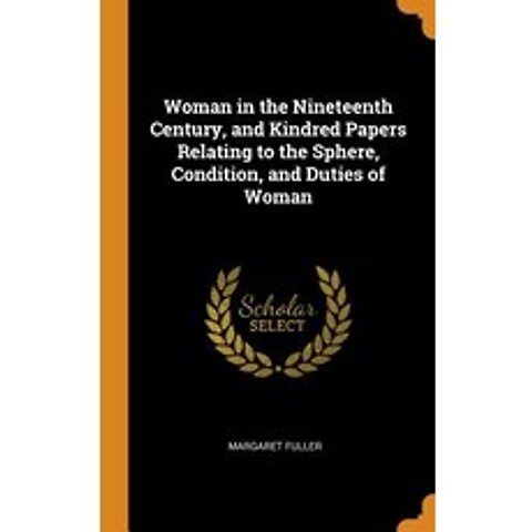 (영문도서) Woman in the Nineteenth Century and Kindred Papers Relating to the Sphere Condition and Du... Hardcover, Franklin Classics Trade Press, English, 9780344354830