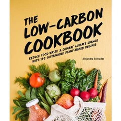 The Low-Carbon Cookbook: Reduce Food Waste and Combat Climate Change with 140 Sustainable Plant-Base... Hardcover, Alpha Books, English, 9781615649891